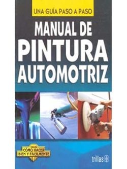 MANUAL DE PINTURA AUTOMOTRIZ UNA GUIA PASO A PASO