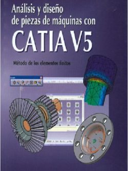 ANALISIS Y DISEÑO DE PIEZAS DE MAQUINAS CON CATIA V5